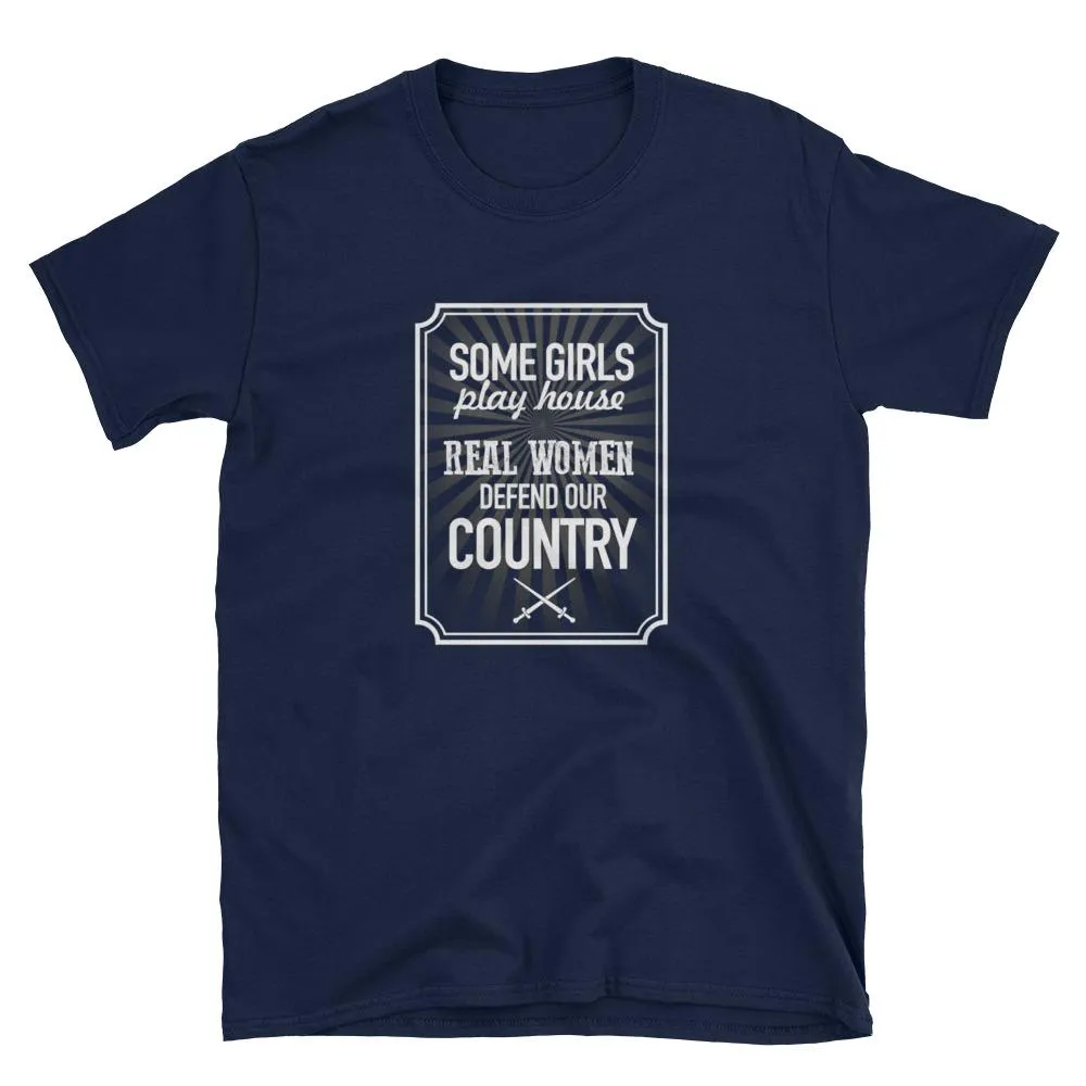 Some girls play house, real women defend our country Short-Sleeve Unisex T-Shirt